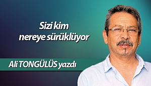Sizi kim nereye sürüklüyor