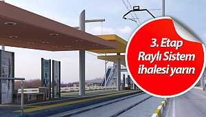 3. Etap Raylı Sistem ihalesi yarın
