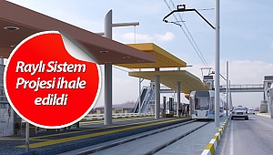 3. Etap Raylı Sistem Projesi ihale edildi