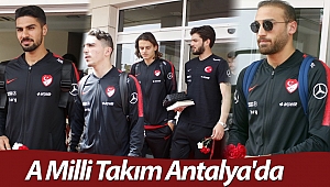 A Milli Takım Antalya'da (Videolu)
