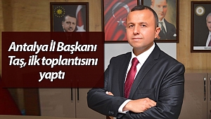 AK Parti Antalya İl Başkanı Taş, ilk toplantısını yaptı