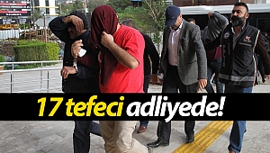 Alanya'da 17 tefeci şüphelisi adliyede!