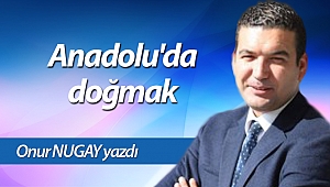 Anadolu'da doğmak