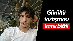 Antalya'da gürültü kavgası: 1 ölü, 1 yaralı!
