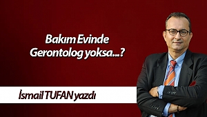 Bakım Evinde Gerontolog yoksa...?