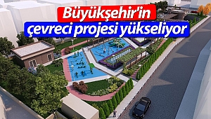 Büyükşehir'in çevreci projesi yükseliyor