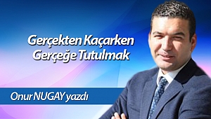 Gerçekten Kaçarken Gerçeğe Tutulmak