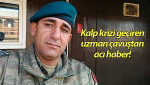 Kalp krizi geçiren uzman çavuştan acı haber!