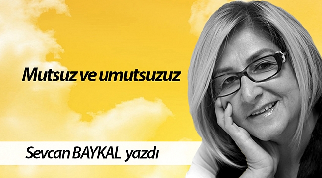 Mutsuz ve umutsuzuz