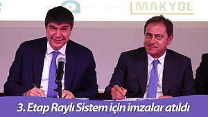 3. Etap Raylı Sistem için imzalar atıldı