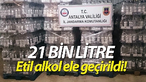 Antalya'da 21 bin litre etil alkol ele geçirildi!