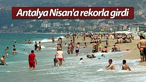 Antalya Nisan'a rekorla girdi (Videolu)