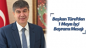 Başkan Türel'den 1 Mayıs İşçi Bayramı Mesajı