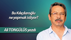 Bu Kılıçdaroğlu ne yapmak istiyor?