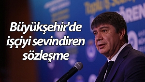 Büyükşehir'de işçiyi sevindiren sözleşme