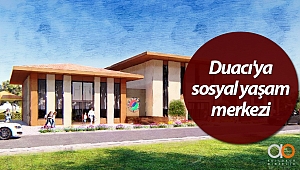 Duacı'ya sosyal yaşam merkezi