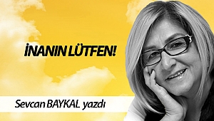 İNANIN LÜTFEN!