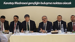 Karatay Medresesi gençliğin buluşma noktası olacak
