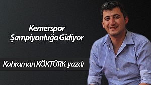 Kemerspor Şampiyonluğa Gidiyor