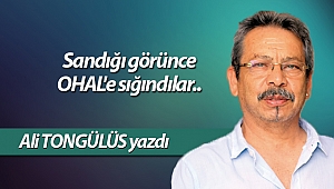 Sandığı görünce OHAL'e sığındılar..