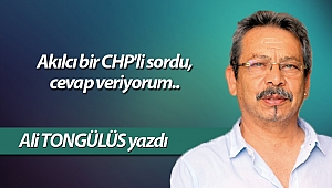  Akılcı bir CHP'li sordu, cevap veriyorum..
