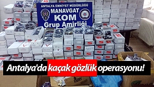 Antalya'da kaçak gözlük operasyonu!
