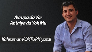 Avrupa da Var Antalya da Yok Mu