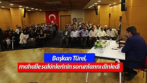 Başkan Türel,  mahalle sakinlerinin sorunlarını dinledi 
