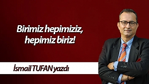 Birimiz hepimiziz, hepimiz biriz!