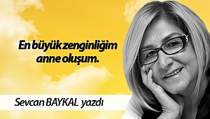 En büyük zenginliğim anne oluşum.