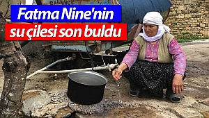 Fatma Nine'nin su çilesi son buldu