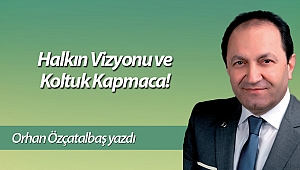 Halkın Vizyonu ve Koltuk Kapmaca!