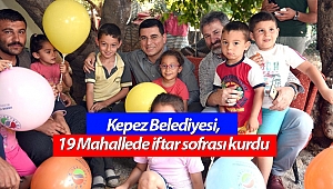 Kepez Belediyesi, 19 Mahallede iftar sofrası kurdu
