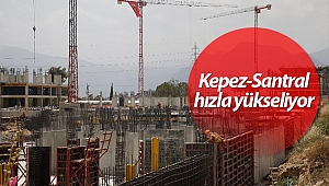 Kepez-Santral hızla yükseliyor