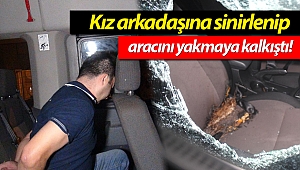 Kız arkadaşına sinirlenip aracını yakmaya kalkıştı!