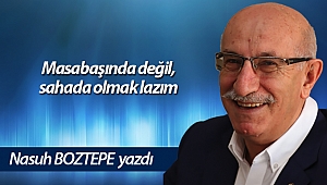 Masabaşında değil, sahada olmak lazım