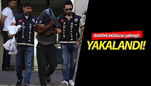 Antalya'da Atatürk büstü hırsızı yakalandı!