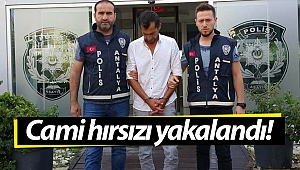 Antalya'da cami hırsızı yakalandı!