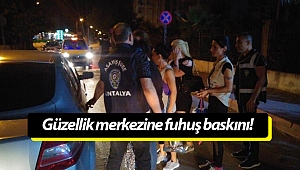 Antalya'da güzellik merkezine fuhuş baskını!