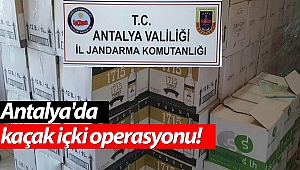 Antalya'da kaçak içki operasyonu!