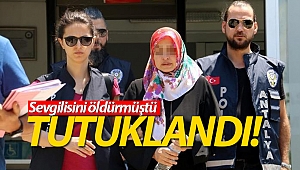 Antalya'da sevgilisini öldüren kadın tutuklandı!