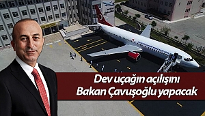 Dev uçağın açılışını Bakan Çavuşoğlu yapacak