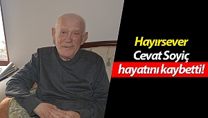 Hayırsever Cevat Soyiç hayatını kaybetti!