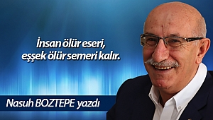  İnsan ölür eseri, eşşek ölür semeri kalır.