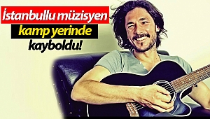 İstanbullu müzisyen ibadet için kurduğu kamp yerinde kayboldu!