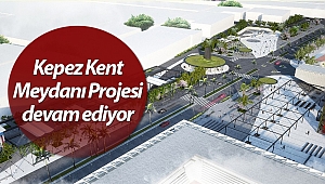 Kepez Kent Meydanı Projesi devam ediyor