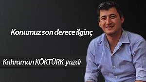 Konumuz son derece ilginç