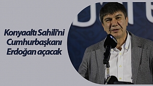 Konyaaltı Sahili'ni Cumhurbaşkanı Erdoğan açacak
