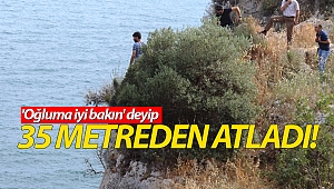 'Oğluma iyi bakın' deyip 35 metreden atladı!