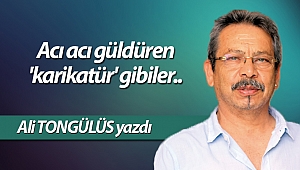  Acı acı güldüren 'karikatür' gibiler..